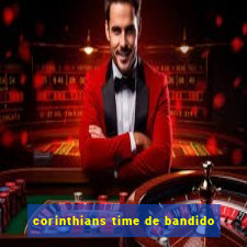 corinthians time de bandido